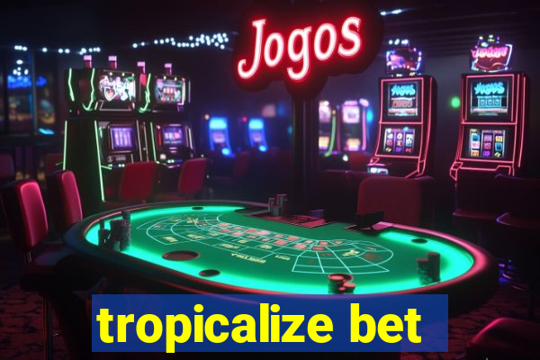 tropicalize bet